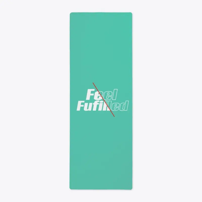 Feel Fufilled Serious Yoga Mat